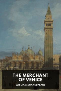 The Merchant of Venice, by William Shakespeare