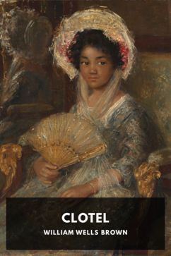 Clotel, by William Wells Brown