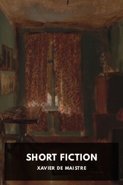 Short Fiction, by Xavier de Maistre. Translated by John Andrews, Henry Attwell, H. C. Carey, and I. Lea